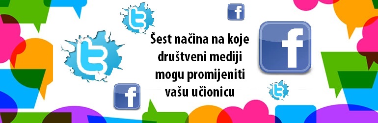 Šest načina na koje društveni mediji mogu promijeniti vašu učionicu